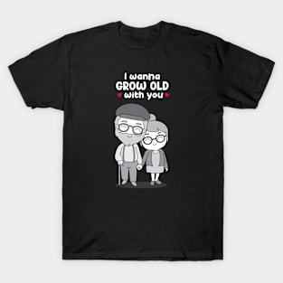 I wanna grow old with You! T-Shirt